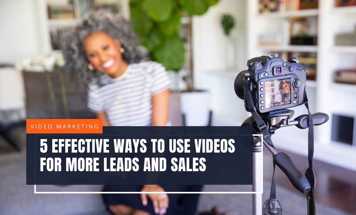 5 Effective Ways to Use Videos for More Leads and Sales